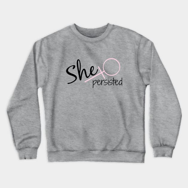 She Persisted Crewneck Sweatshirt by nyah14